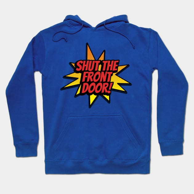 Shut the Front Door Hoodie by fishbiscuit